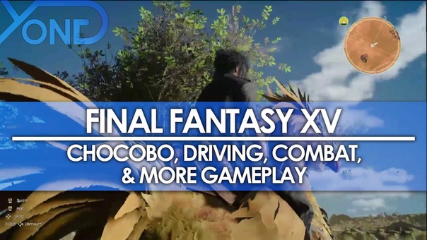 Final Fantasy XV - Chocobo, Driving, Combat Gameplay from Uncovered