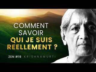 Comment Savoir Qui Je Suis Réellement ? Krishnamurti français - ZEN#19
