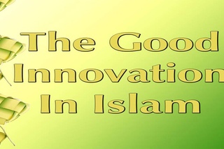 The Good Innovation in Islam / Shaykh Ibrahim Shafie