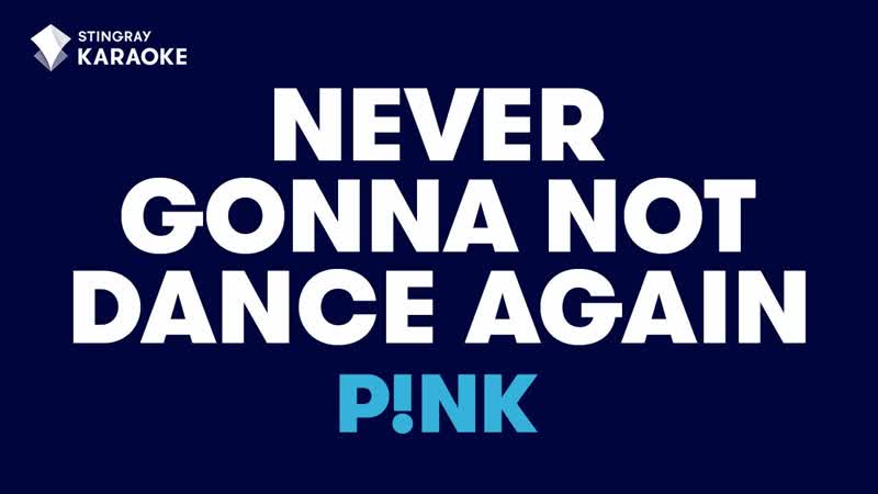 Never Gonna Not Dance Again P NK, KARAOKE WITH