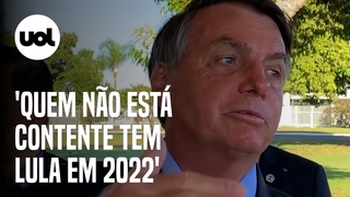 Bolsonaro: Quem no est contente, tem Lula em 2022