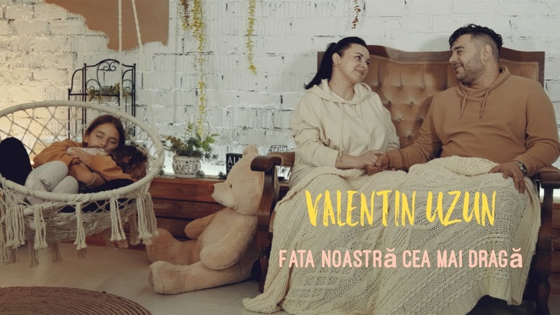 VALENTIN UZUN FATA NOASTRA CEA MAI DRAGA ( Official