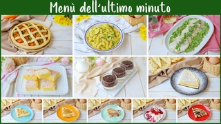 MENU DELL’ULTIMO MINUTO  “Quando arrivano gli amici all’improvviso” con 6 Ricette Facili