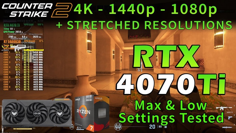 Counter Strike 2, RTX 4070 Ti, R7 5800 X3 D, 4 K 1440p 1080p Stretched, Max Low