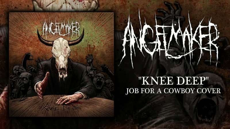 Angel Maker Knee Deep ( Job For a Cowboy