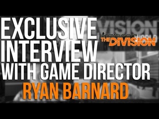 Tom Clancy’s The Division - Exclusive In-Depth Interview with Game Director Ryan Barnard