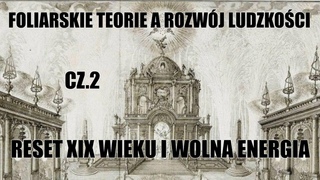 FOLIARSKIE TEORIE A ROZWJ LUDZKOCI CZ.2  RESET XIX WIEKU I WOLNA ENERGIA