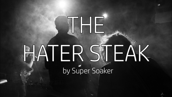 Super Soaker, THE HATER STEAK,