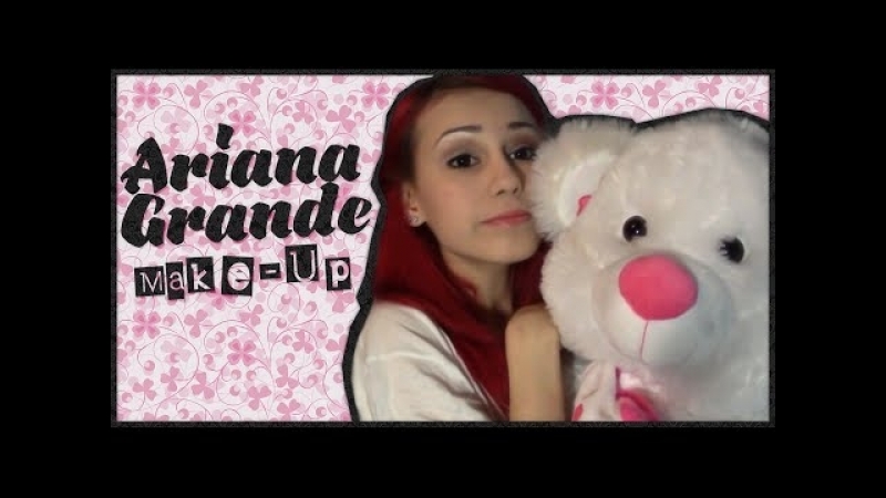 Ariana Grande Make Up Tutorial, Макияж Арианы