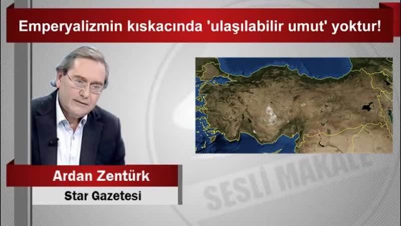 Ardan ZENTÜ RK Emperyalizmin kıskacında ulaşılabilir umut