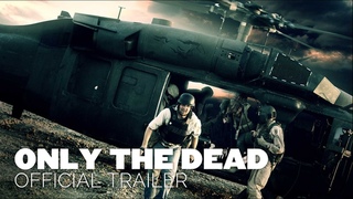 ONLY THE DEAD [2015] OFFICIAL TRAILER