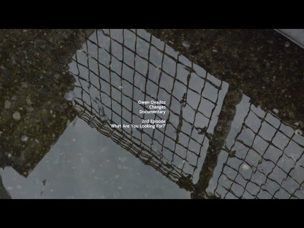 changes Documentary 2nd Episode. What Are You Looking
