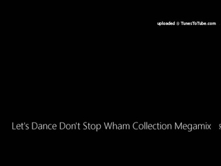 Let’s Dance Don’t Stop Wham Collection Megamix