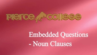 Embedded Questions - Noun Clauses PIERCE COLLEGE