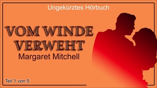 Teil 1 von 5 - Vom Winde verweht - Margaret Mitchell - Ungekrztes Hrbuch