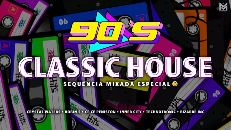 CLASSIC HOUSE ANOS 90 Sequência Mixada Especial ( Crystal Waters, Robin S, Inner City, Bizarre