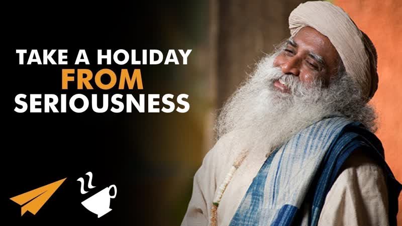 Embrace the Lightness Within Balancing Seriousness and Fun, Sadhgurus