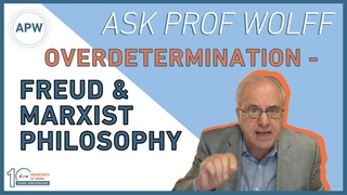 Ask Prof Wolff: Overdetermination - Freud & Marxist Philosophy