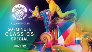 60-MINUTE CLASSICS SPECIAL  | Cirque du Soleil | SALTIMBANCO, NOUVELLE EXPRIENCE, CIRQUE RINVENT